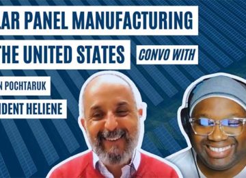 Manufacturing solar panels in the U.S. — a “convo” with Martin Pochtaruk the President of Heliene